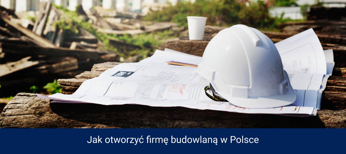 Jak otworzyć firmę budowlaną w Polsce